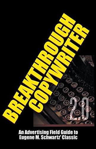 Breakthrough Copywriter: A Field Guide to Eugene M. Schwartz